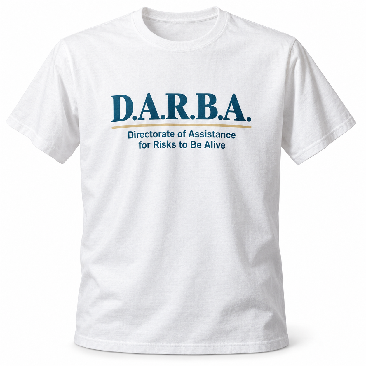 White T-shirt printed with: D.A.R.B.A. Directorate of Assistance for Risks to Be Alive