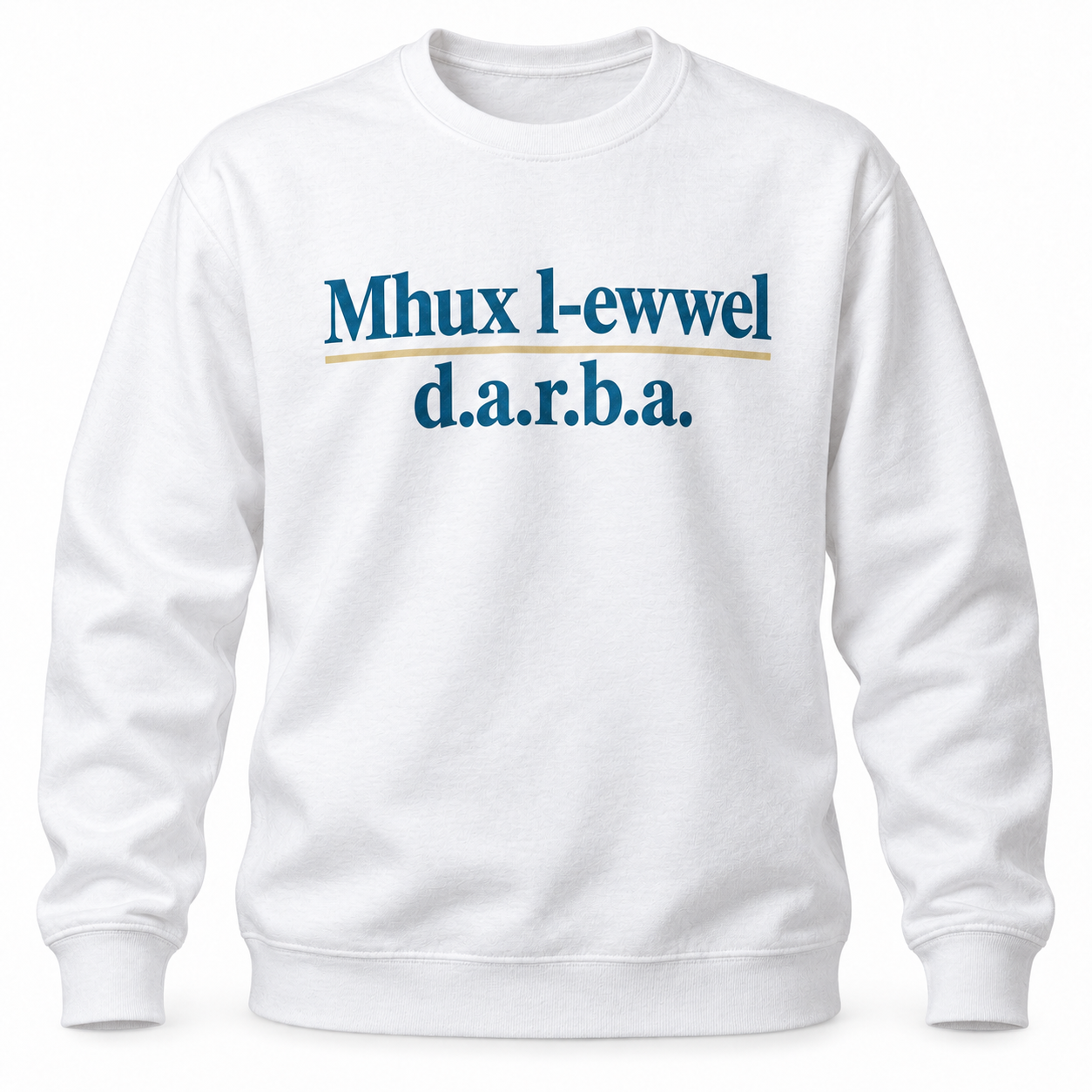 White Sweater printed with: Mhux l-ewwel d.a.r.b.a.